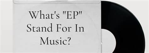 whats ep stand for in music? exploring the evolution of EPs in contemporary music